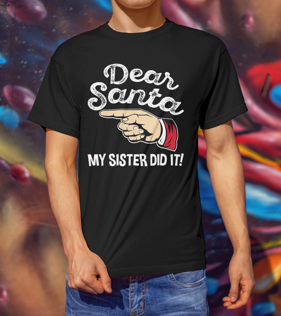 Dear Santa My Sister Did It Family Santa Finger Pointing Christmas T-Shirt