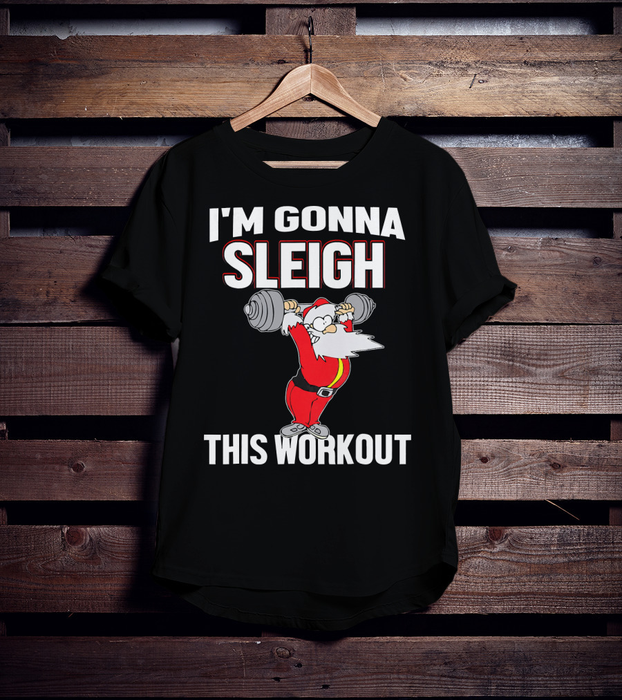 I'm Gonna Sleigh This Workout Santa Lifting Weights T-Shirt