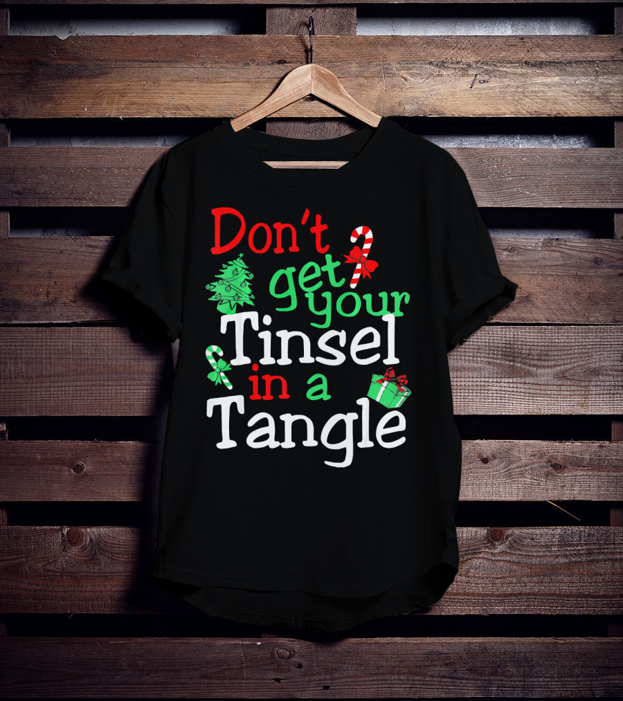 Don't Get Your Tinsel In A Tangle Christmas Tree Candy Cane Gift T-Shirt