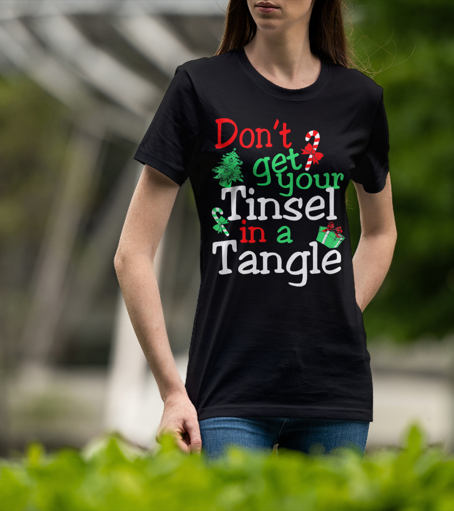 Don't Get Your Tinsel In A Tangle Christmas Tree Candy Cane Gift T-Shirt