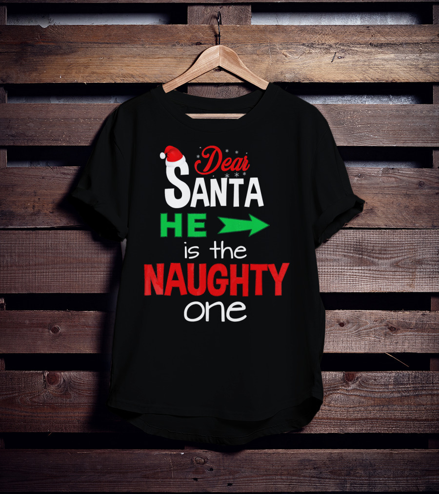 Dear Santa He Is The Naughty One Arrow Christmas Humor T-Shirt