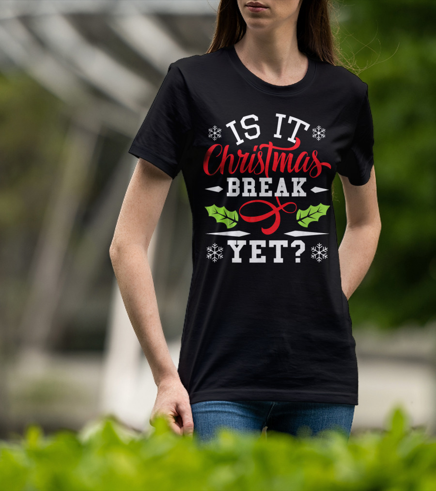 Is It Christmas Break Yet? Snowflakes And Holly T-Shirt