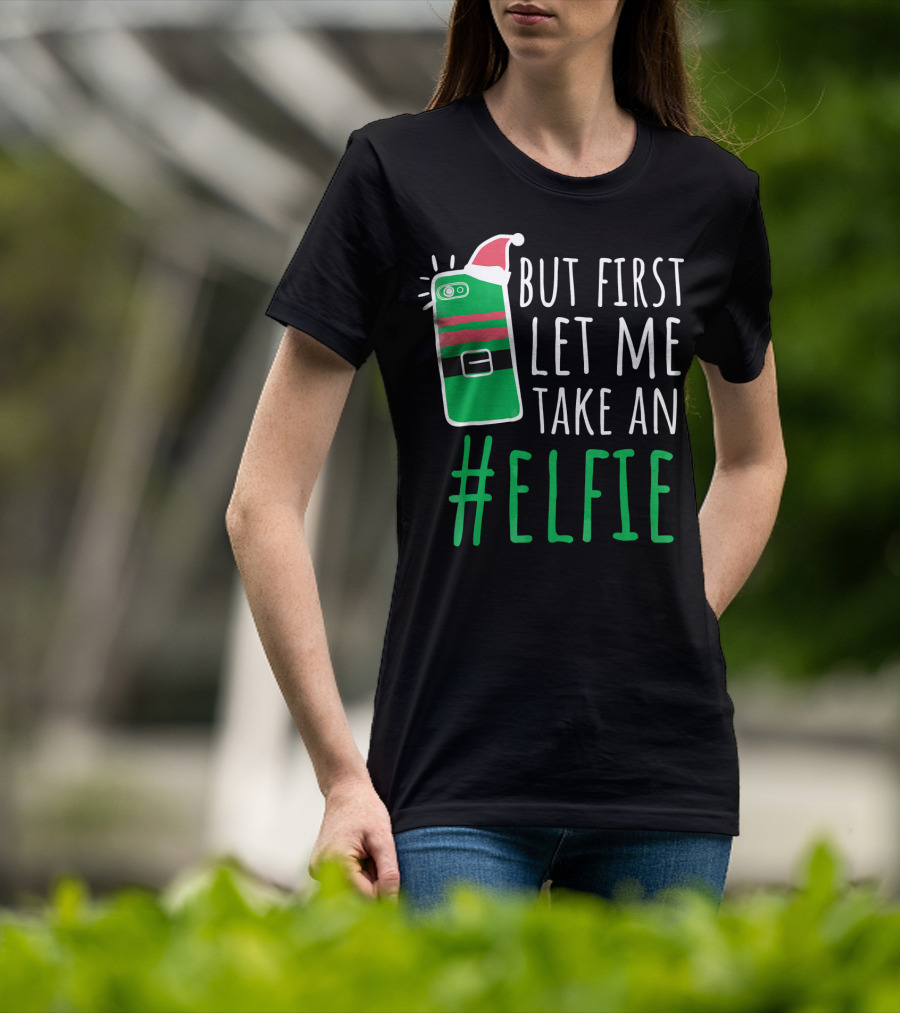 But First Let Me Take An #Elfie Funny Elf Santa Hat Phone T-Shirt