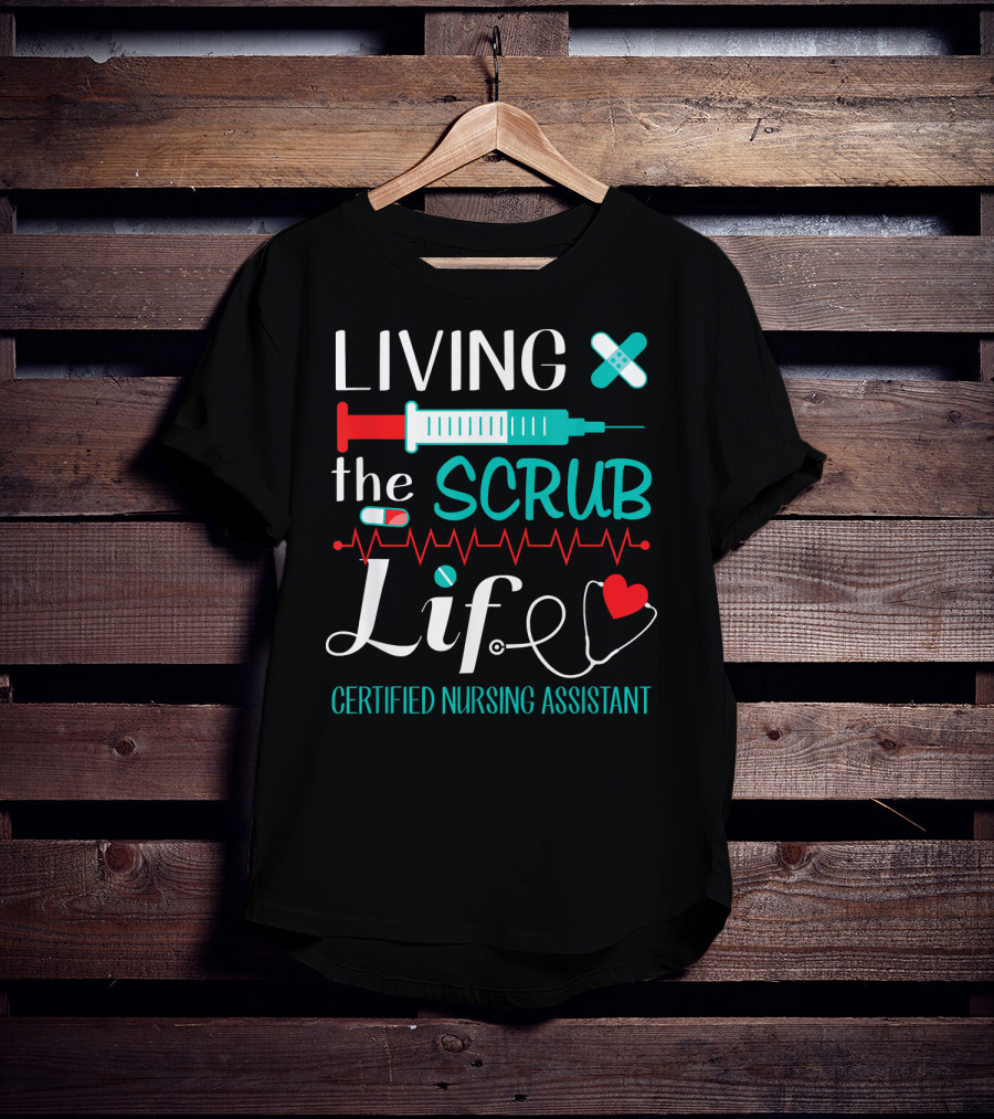 Living The Scrub Life Certified Nursing Assistant T-Shirt