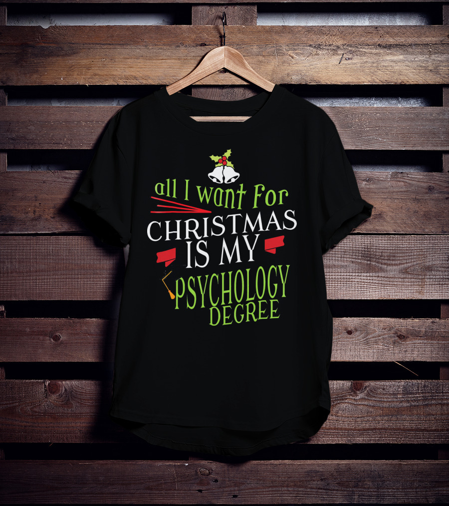 All I Want For Christmas Is My Psychology Degree T-Shirt