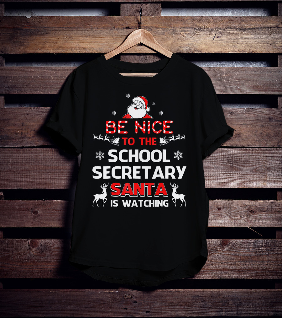 Be Nice To The School Secretary Santa Is Watching T-Shirt