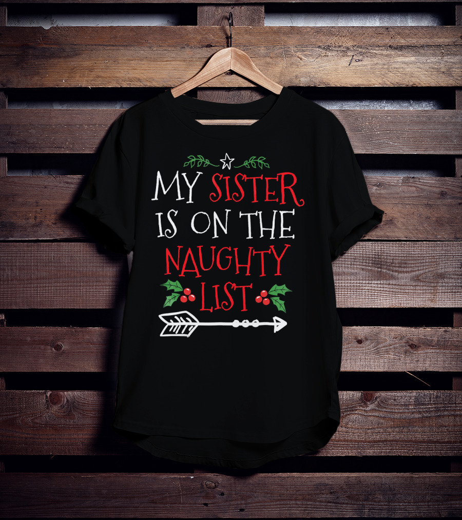 My Sister Is On The Naughty List Christmas Arrow And Holly T-Shirt