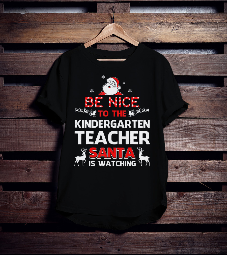 Be Nice To The Kindergarten Teacher Santa Is Watching Christmas Holiday Reindeer Snowflakes T-Shirt