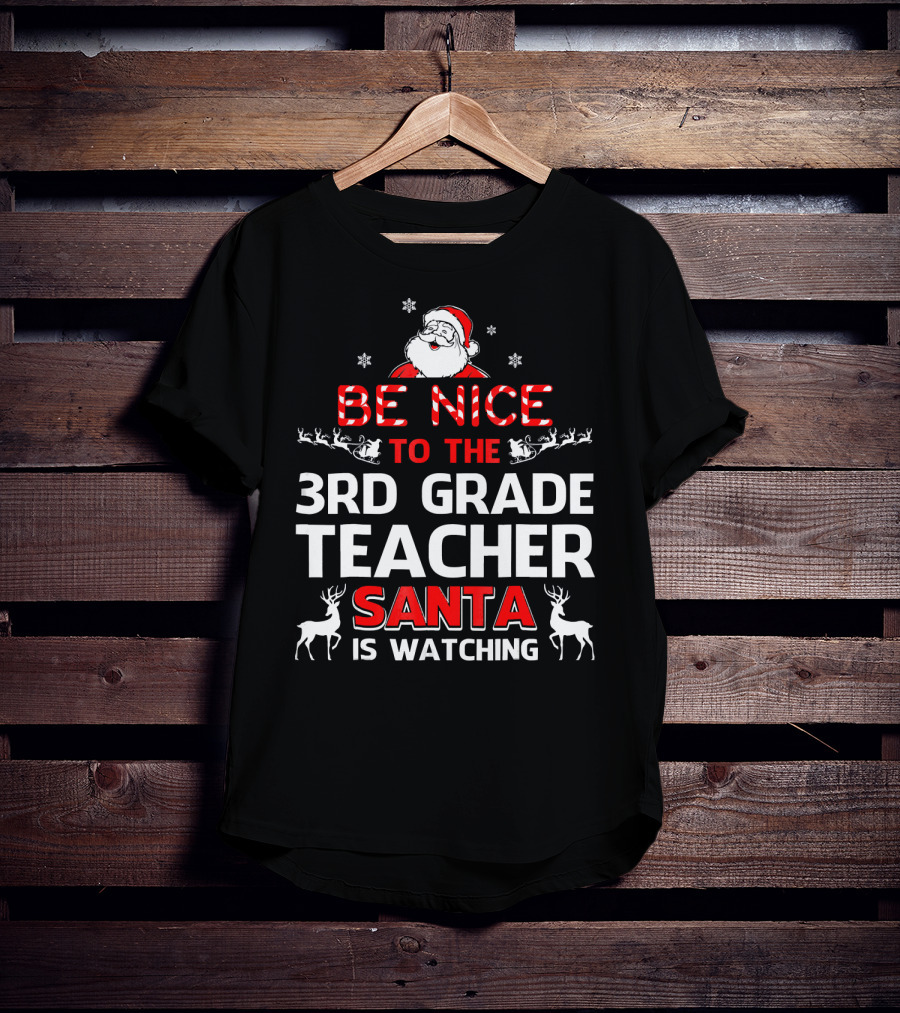 Be Nice To The 3rd Grade Teacher Santa Is Watching T-Shirt