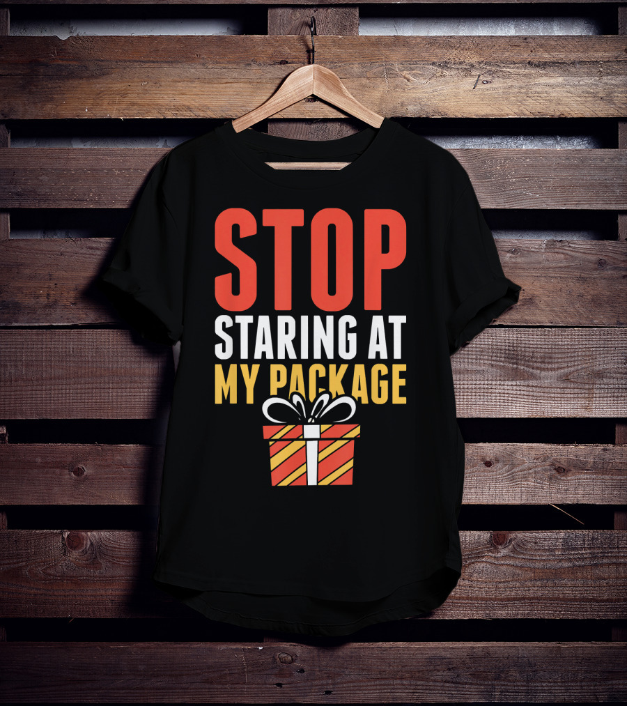 Stop Staring At My Package Gift Box T-Shirt
