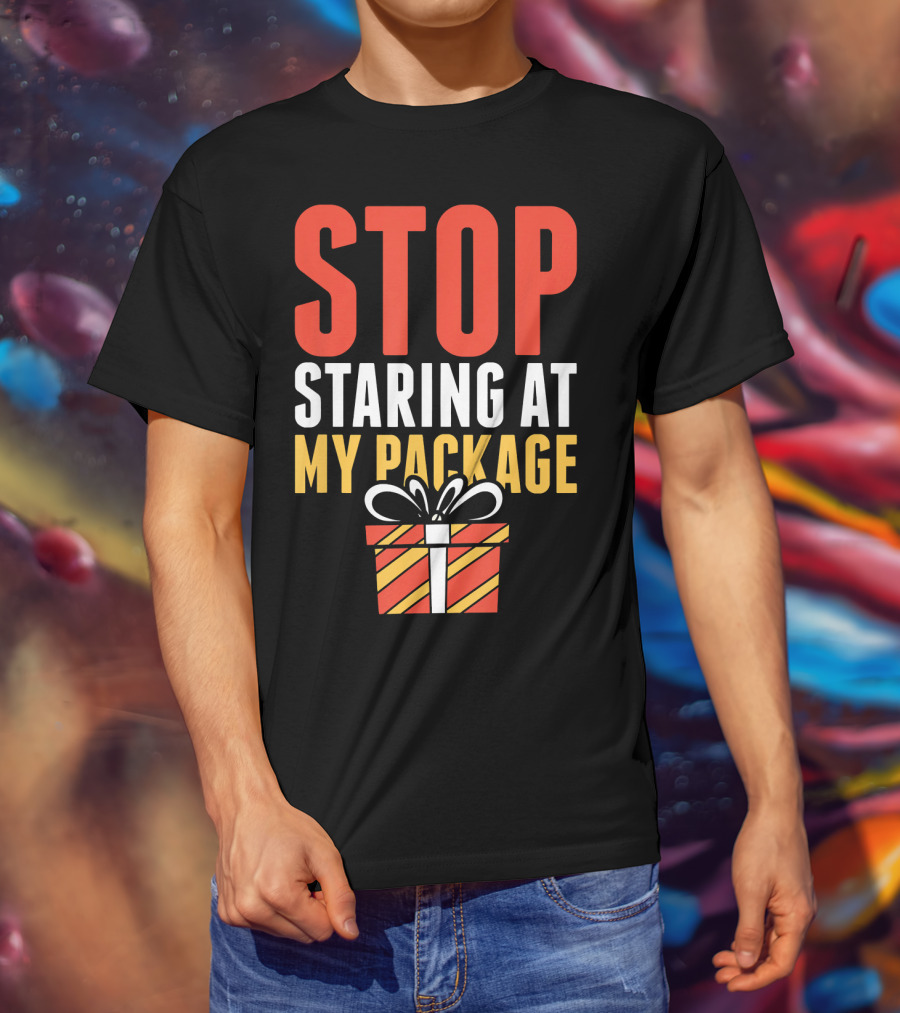 Stop Staring At My Package Gift Box T-Shirt
