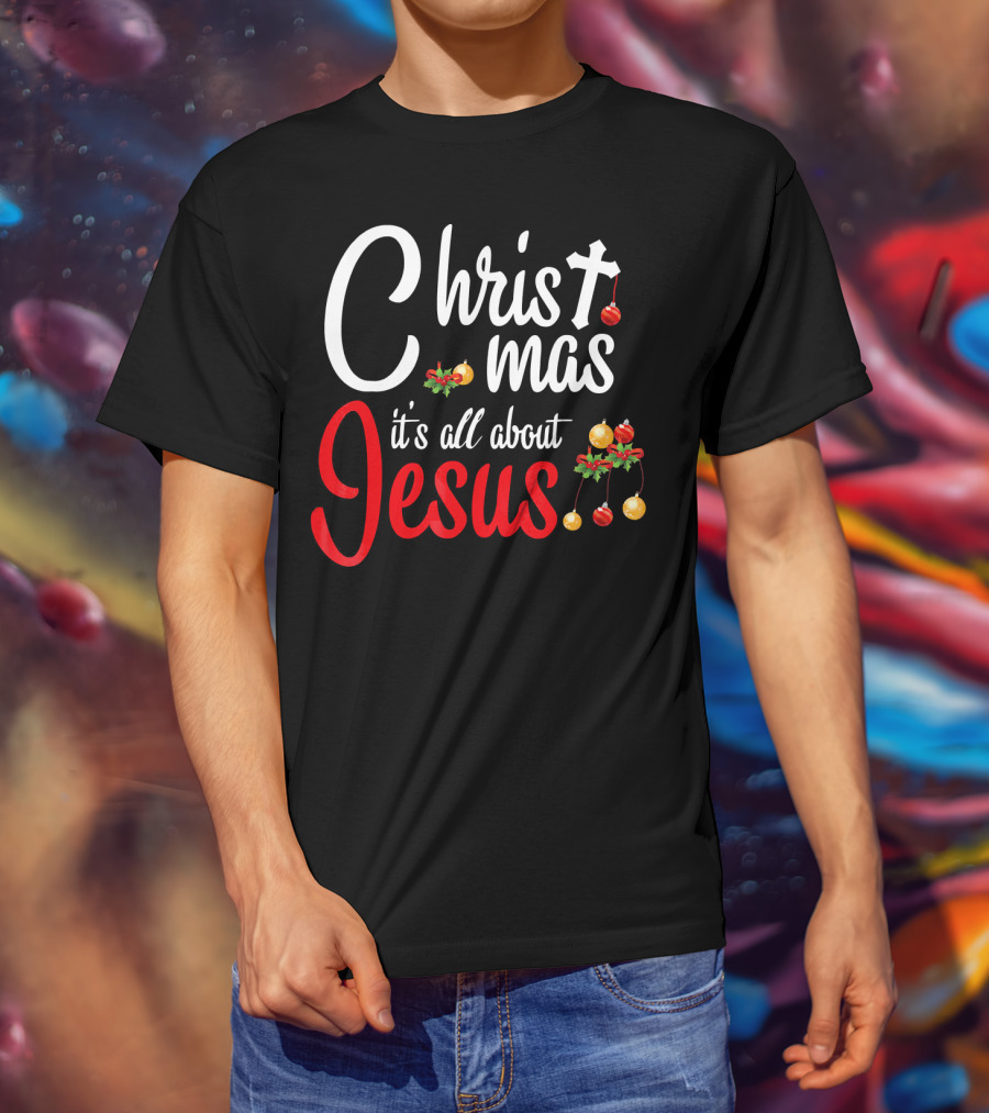 Christ Mas It's All About Jesus With Cross And Christmas Ornaments T-Shirt