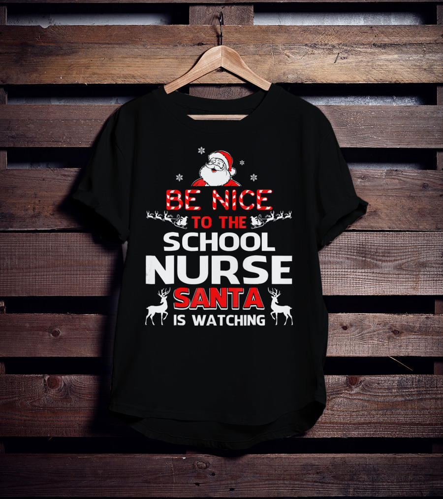 Be Nice To The School Nurse Santa Is Watching With Reindeer And Snowflakes T-Shirt