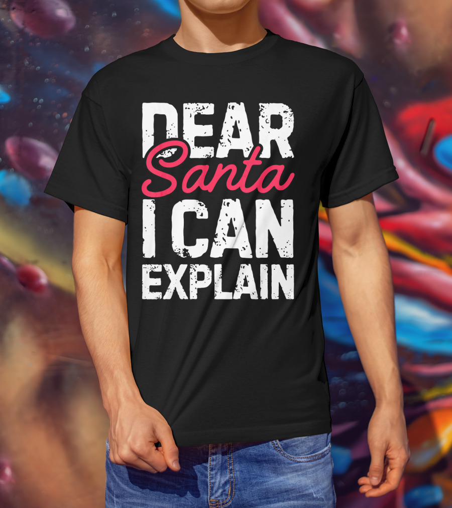 Dear Santa I Can Explain T-Shirt