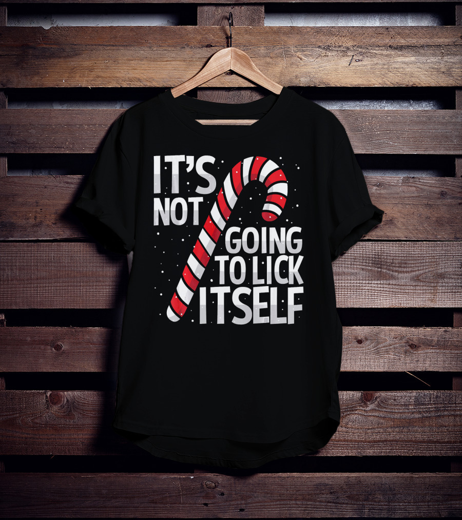It's Not Going To Lick Itself Christmas Candy Cane T-Shirt