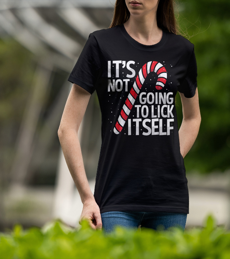 It's Not Going To Lick Itself Christmas Candy Cane T-Shirt
