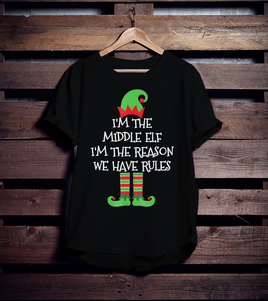 I'm The Middle Elf I'm The Reason We Have Rules Matching Family Group T-Shirt