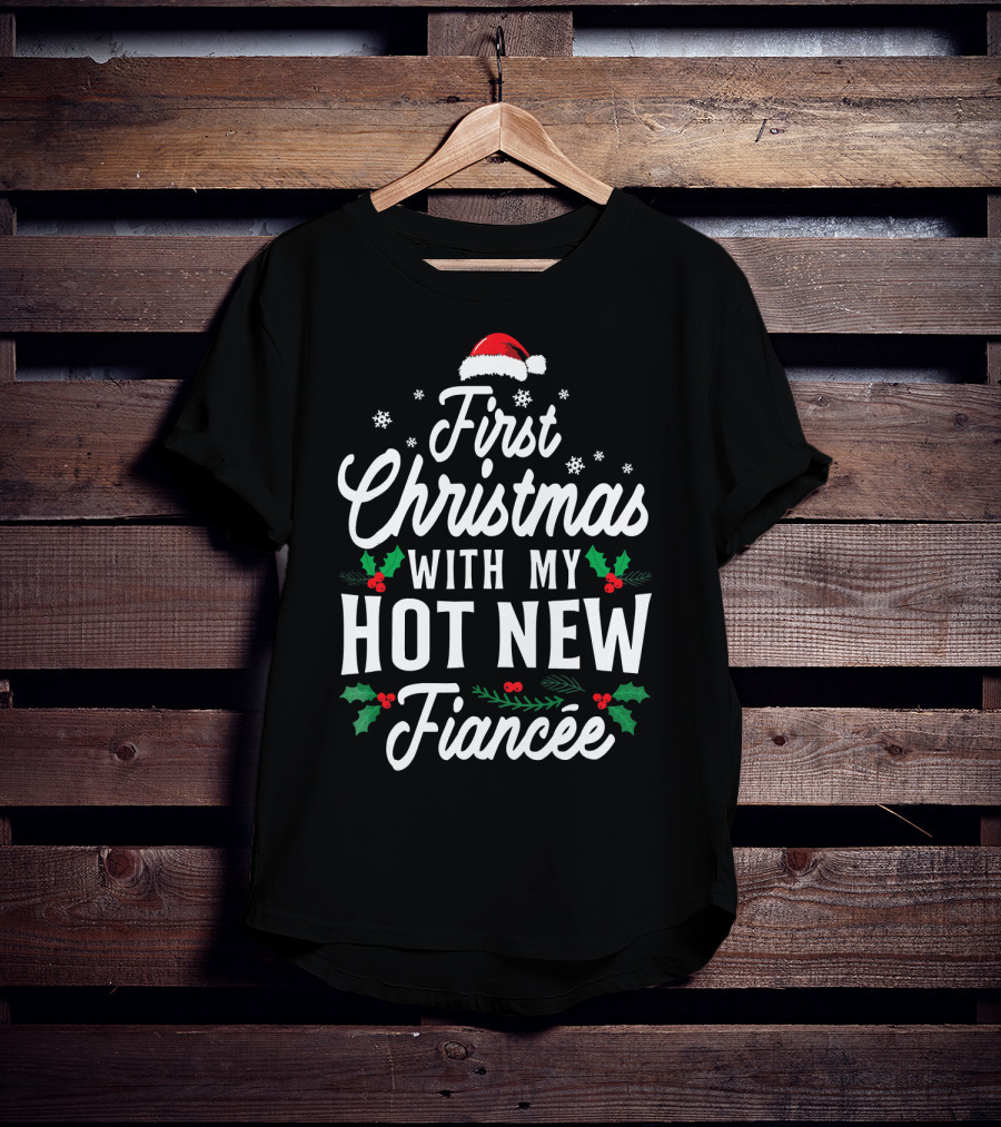 First Christmas With My Hot New Fiancée Santa Hat Holly Snowflakes T-Shirt
