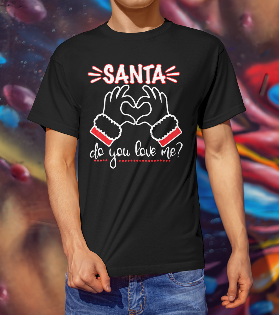 SANTA DO YOU LOVE ME Heart Hands Christmas T-Shirt