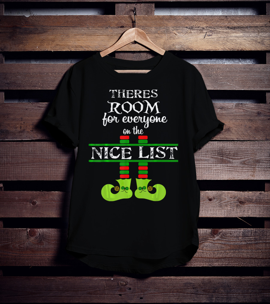 Theres Room For Everyone On The Nice List Elf Shoes T-Shirt