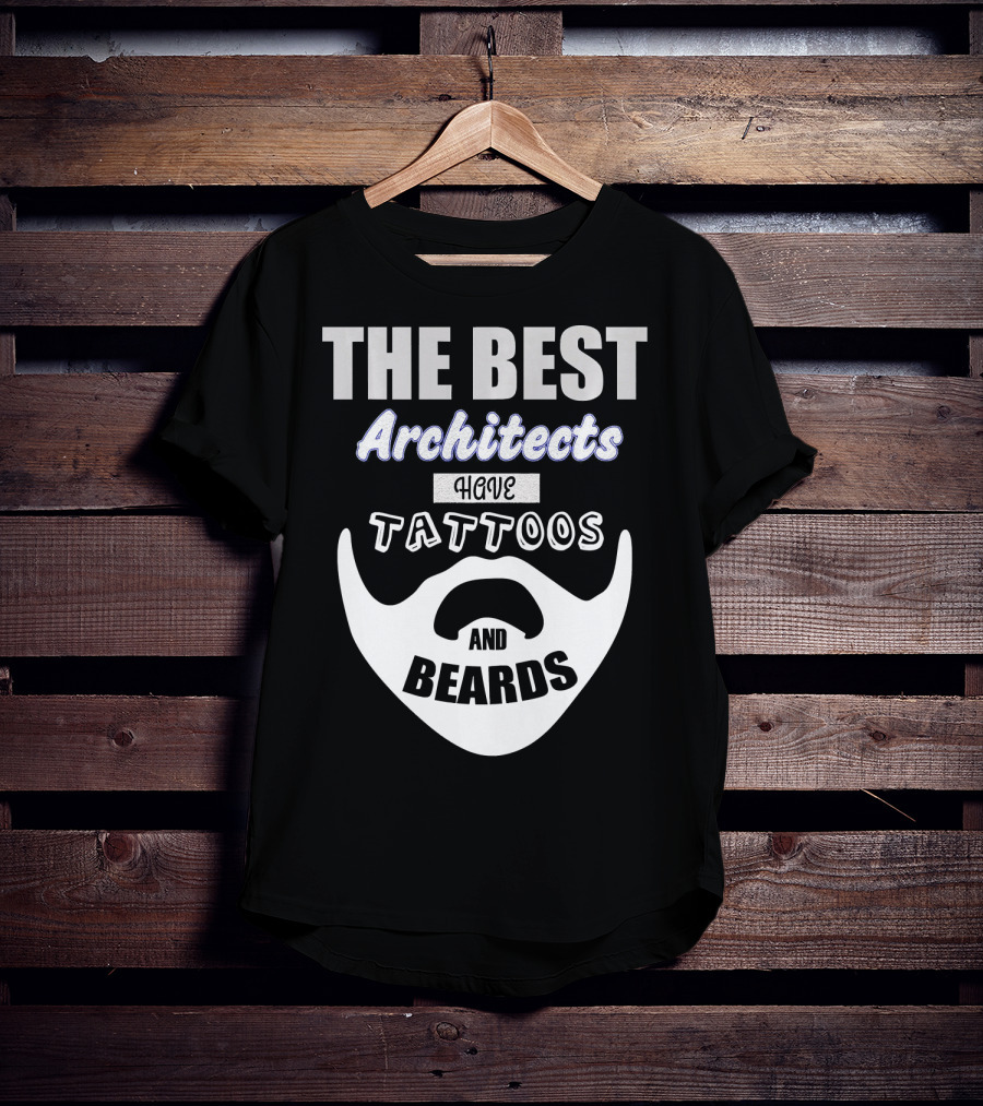 The Best Architects Have Tattoos And Beards T-Shirt