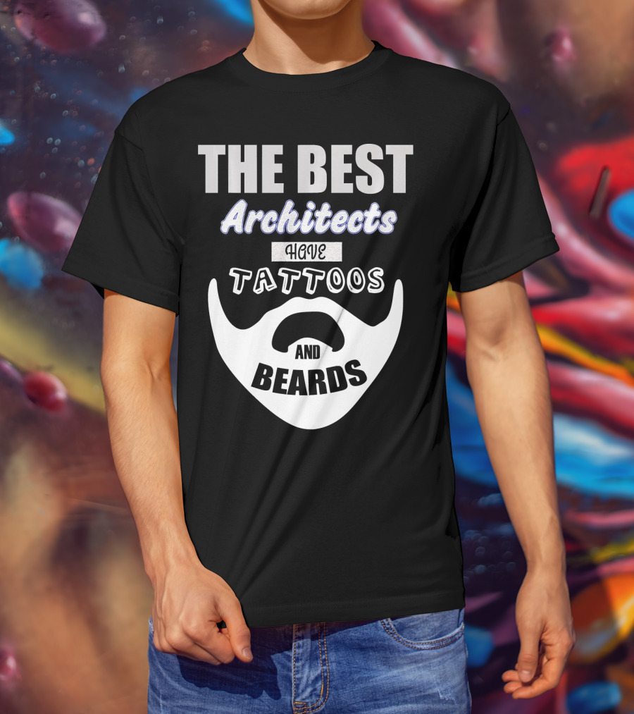 The Best Architects Have Tattoos And Beards T-Shirt