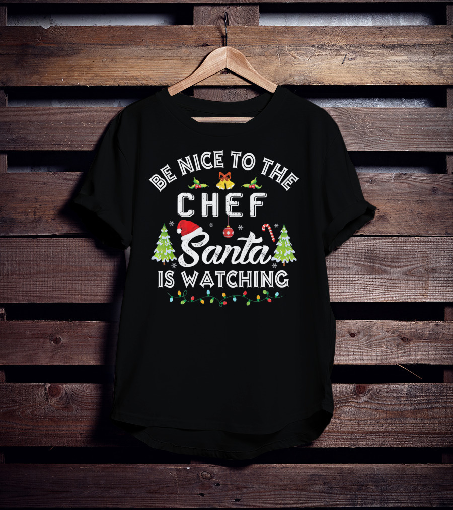 Be Nice To The Chef Santa Is Watching Christmas Trees Candy Cane Lights T-Shirt