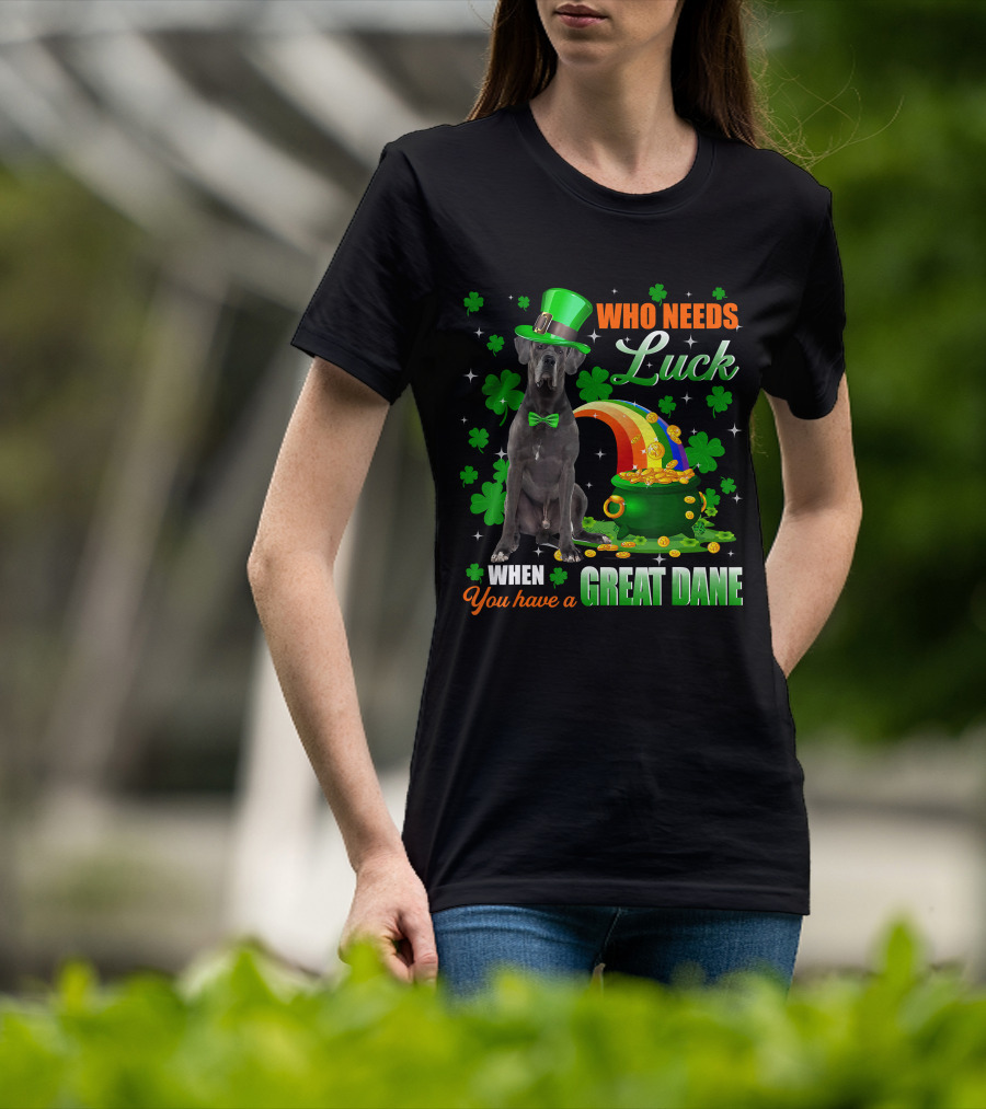 Who Needs Luck When You Have A Great Dane With Shamrocks And Pot Of Gold T-Shirt