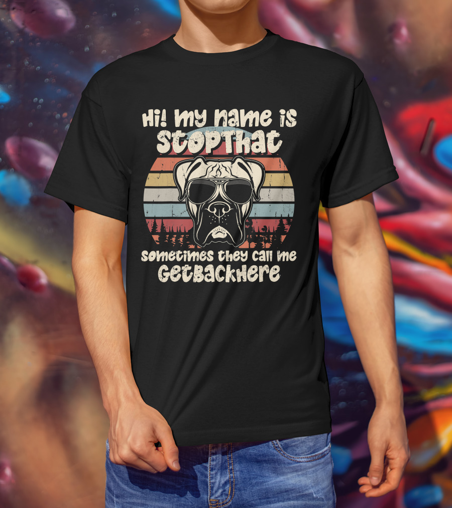 Hi My Name Is StopThat Sometimes They Call Me GetBackHere Boxer Dog Retro T-Shirt