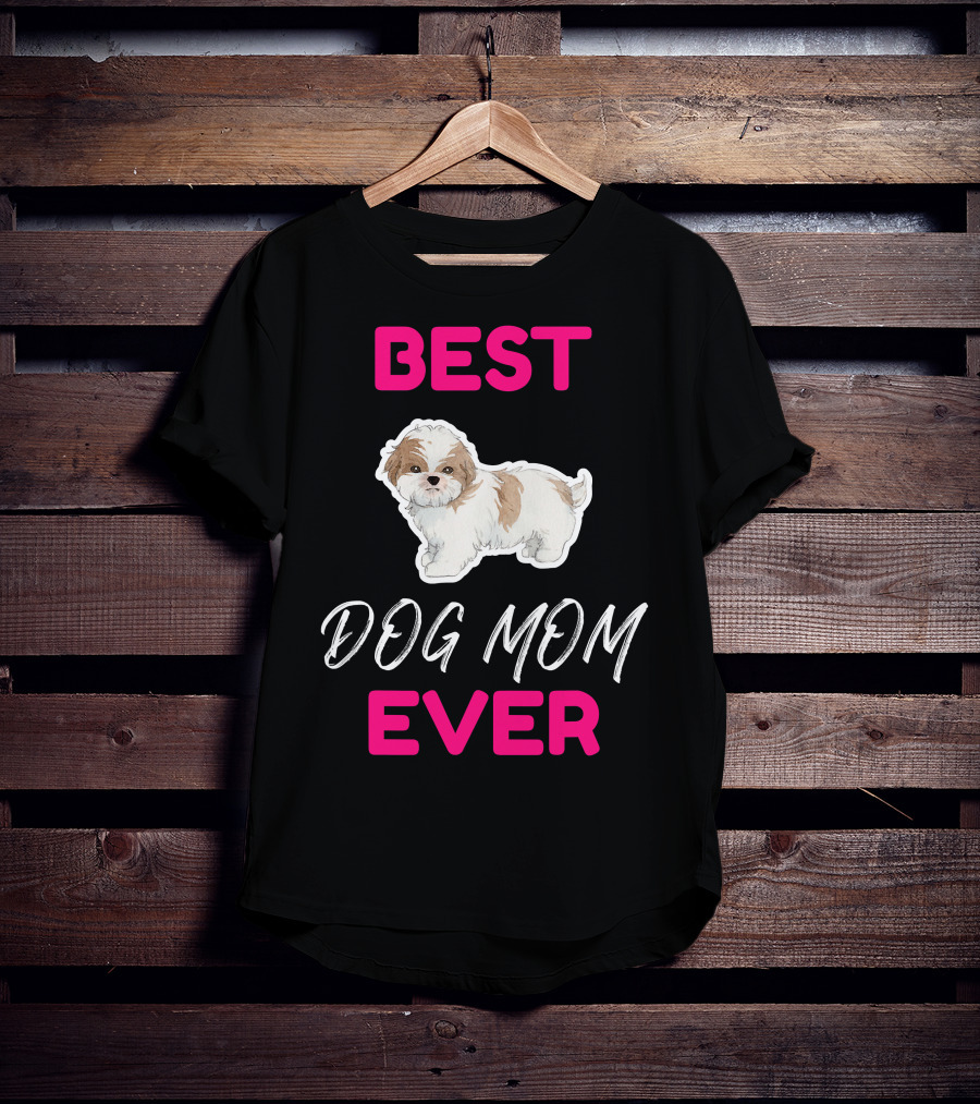 Best Dog Mom Ever Shih Tzu Hsi Shih Dog Mom Dog T-Shirt