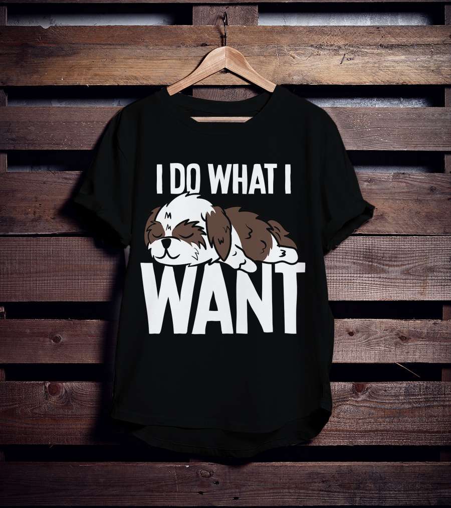 Shih Tzu I Do What I Want Funny Puppy T-Shirt