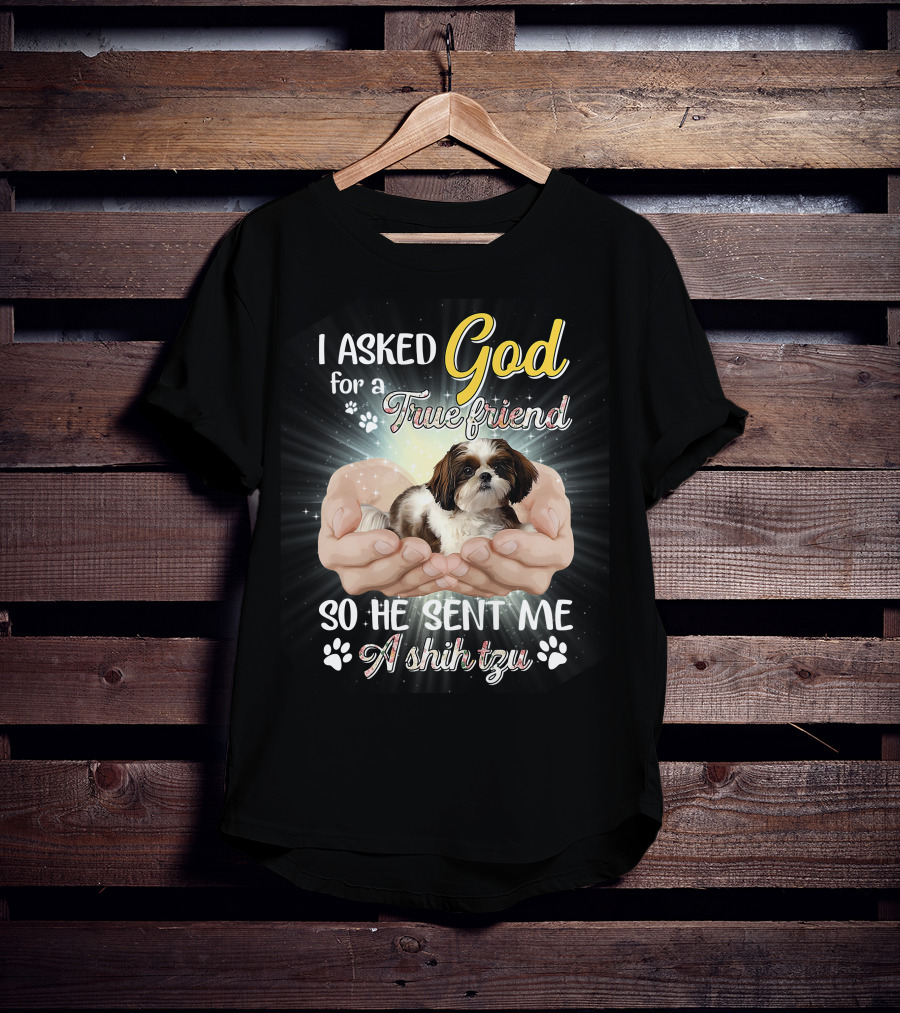 God Sent Me A True Friend Shih Tzu In Loving Hands T-Shirt