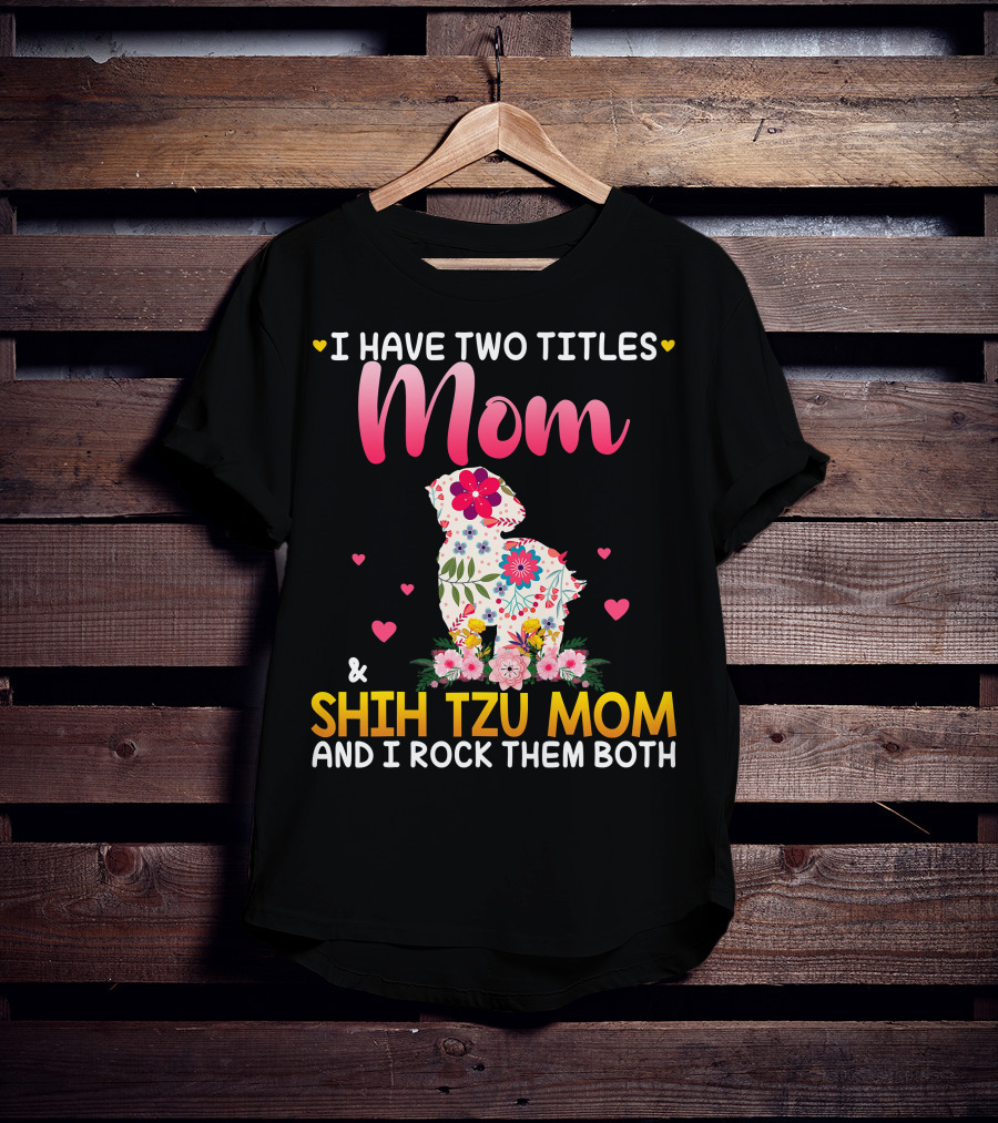Mom Shih Tzu Mom I Have Two Titles Happy Mothe T-Shirt