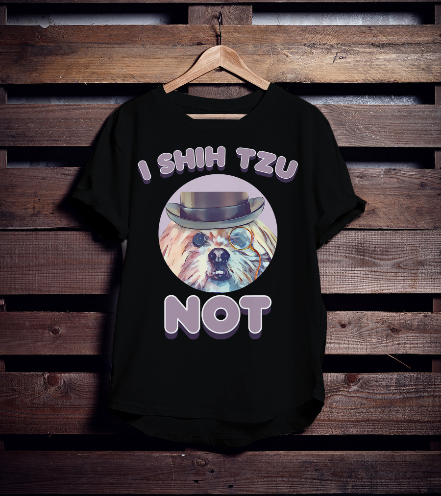 I Shih Tzu Not Funny Dog Lover Top Hat Monocle T-Shirt