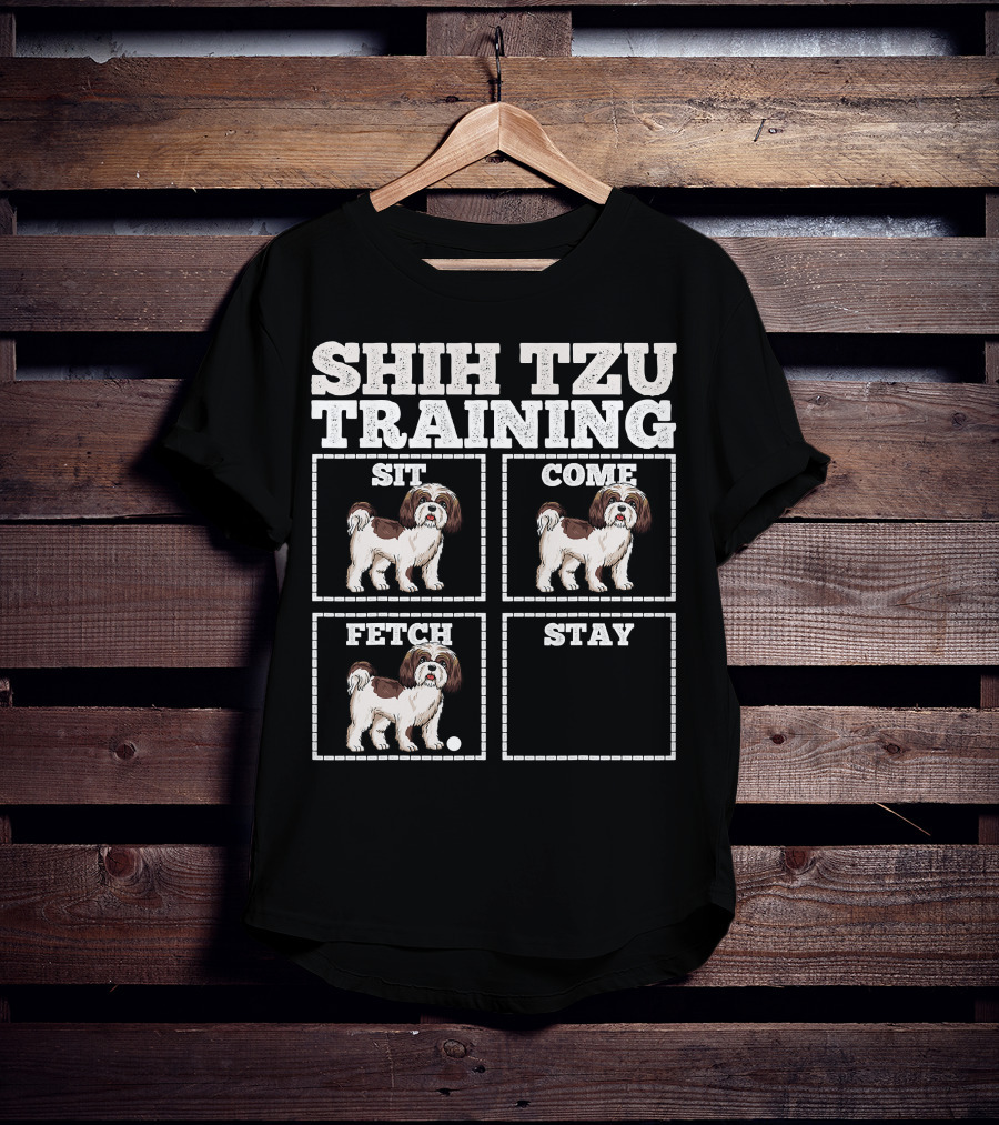 Shih Tzu Training Sit Come Fetch Stay T-Shirt