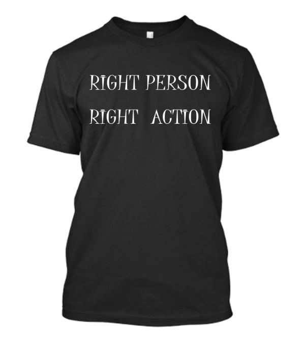 Right Person Right Action T-Shirt