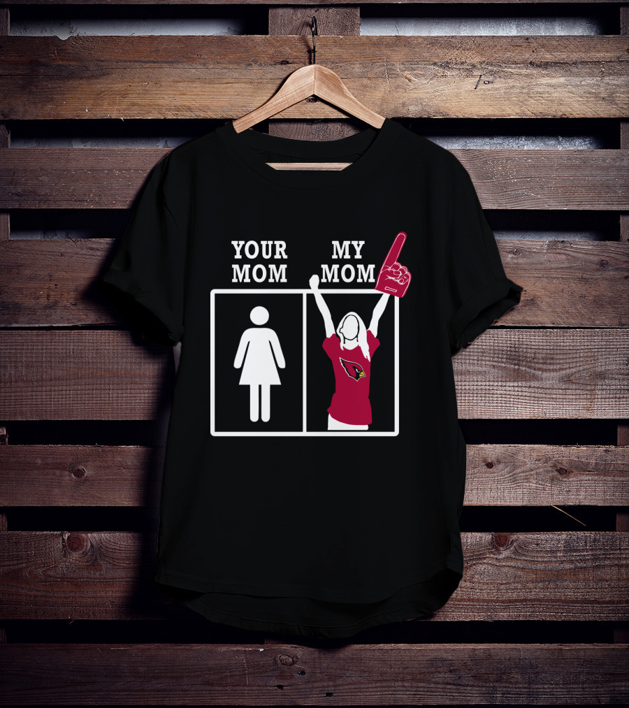 Arizona Cardinals Your Mom My Mom T-Shirt