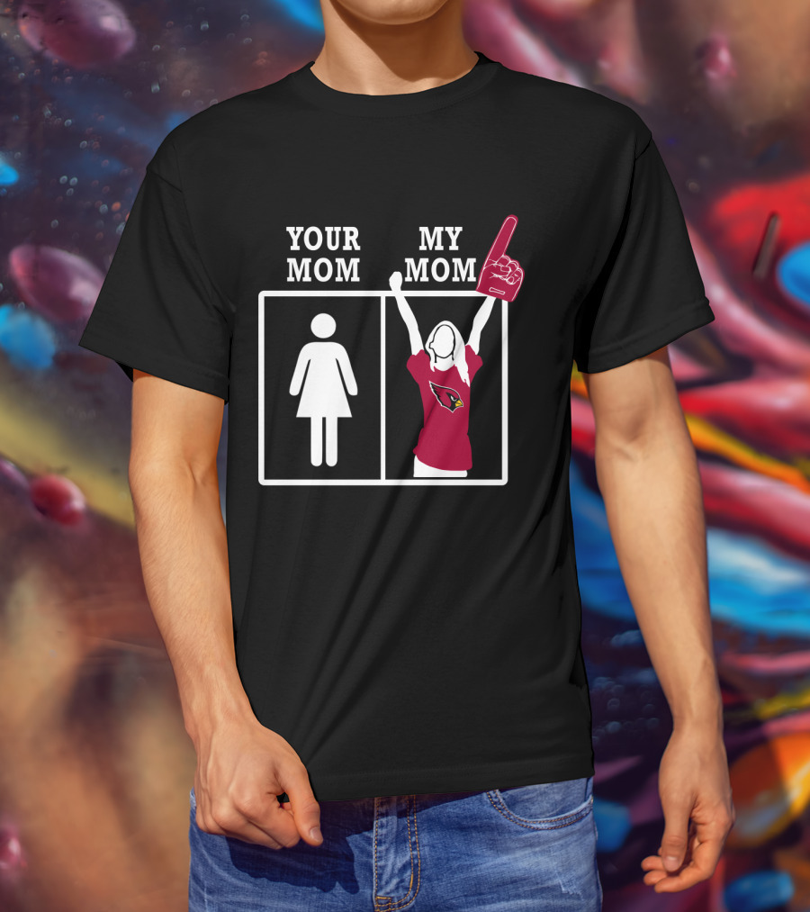 Arizona Cardinals Your Mom My Mom T-Shirt