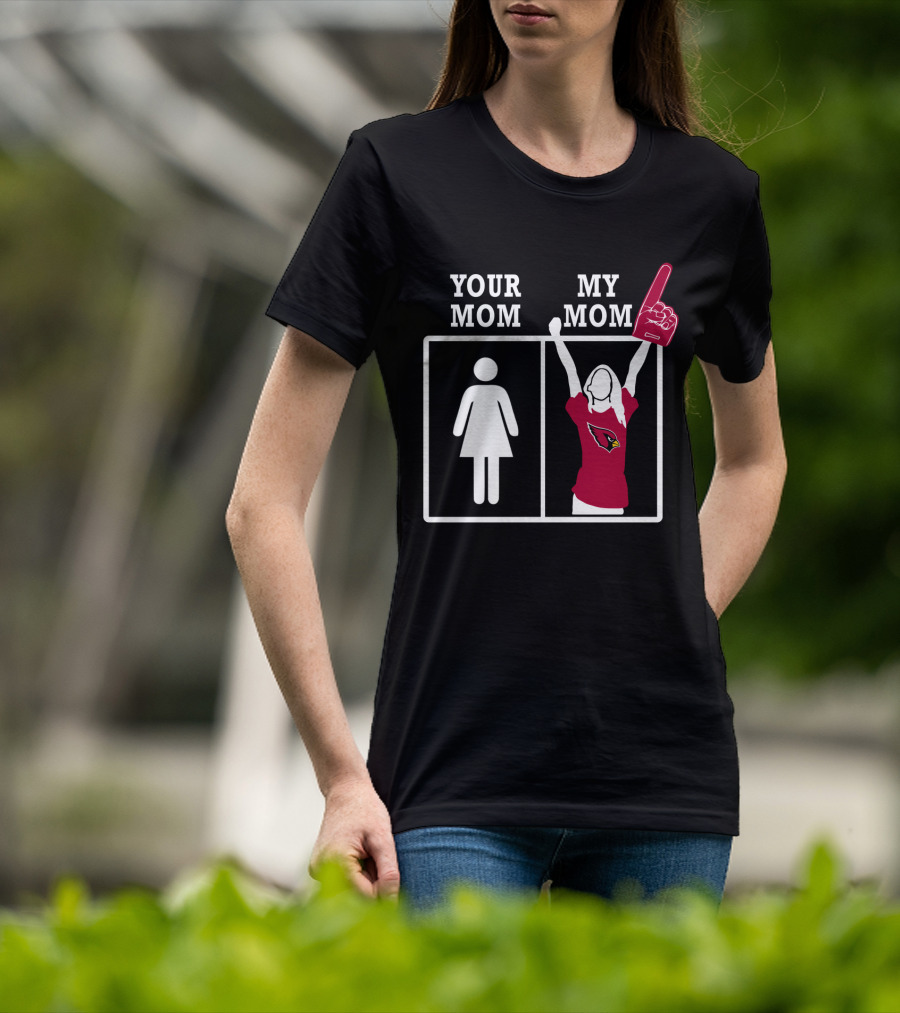 Arizona Cardinals Your Mom My Mom T-Shirt