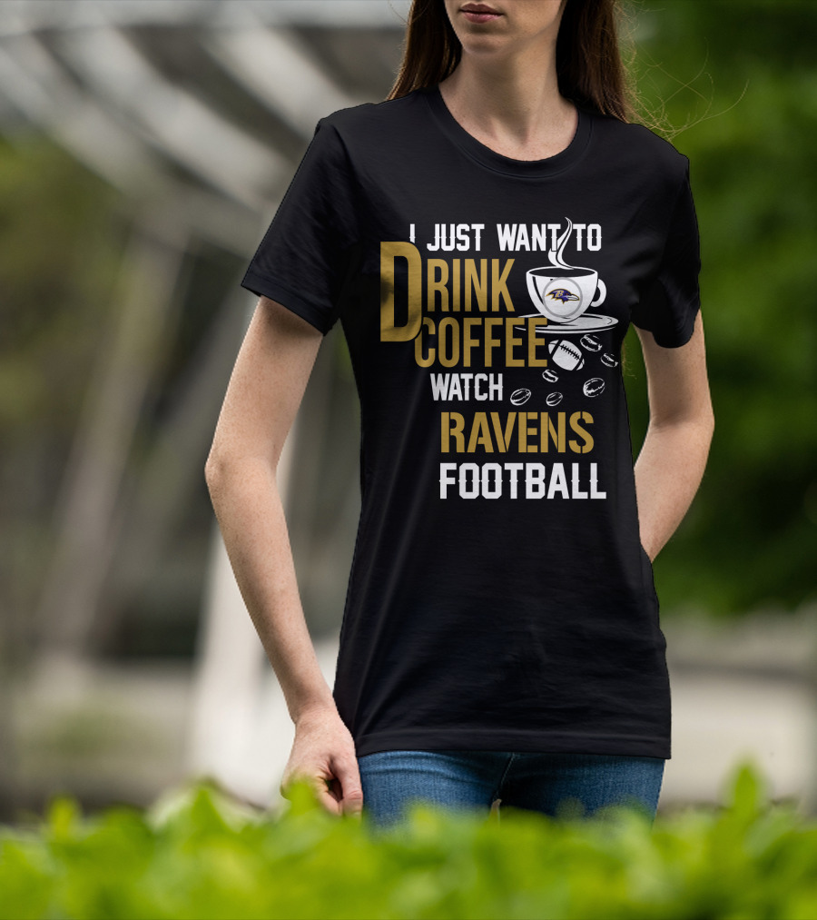 I Just Want To Drink Coffee Watch Baltimore Ravens Football T-Shirt