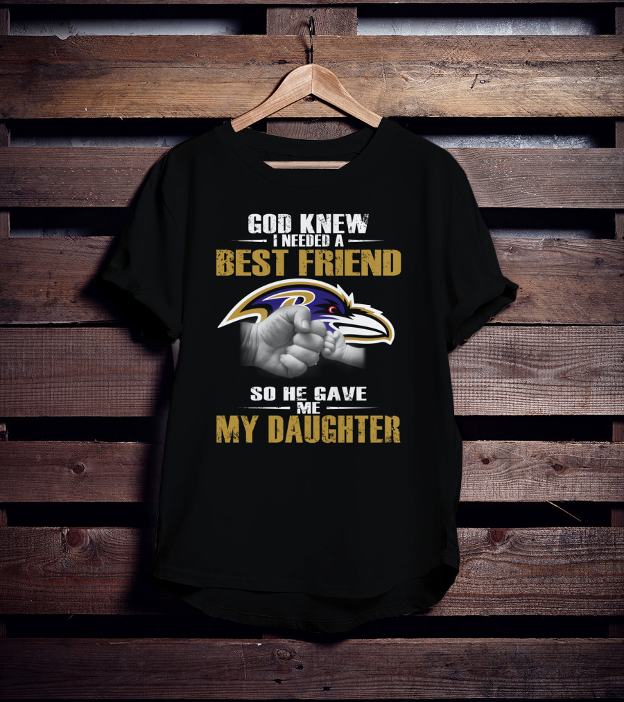 God Knew I Needed A Best Friend Baltimore Ravens My Daughter T-Shirt