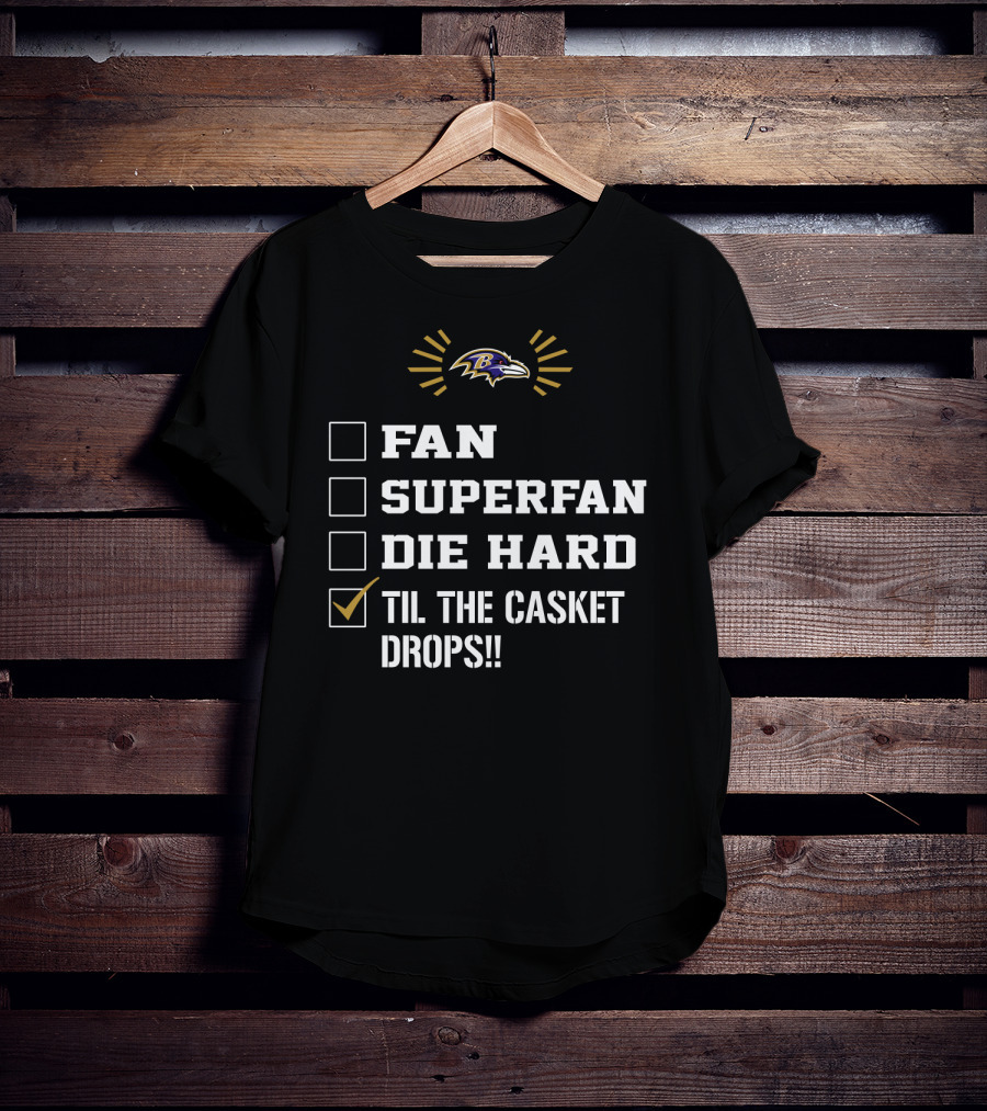 Baltimore Ravens Fan Superfan Die Hard Til The Casket Drops T-Shirt