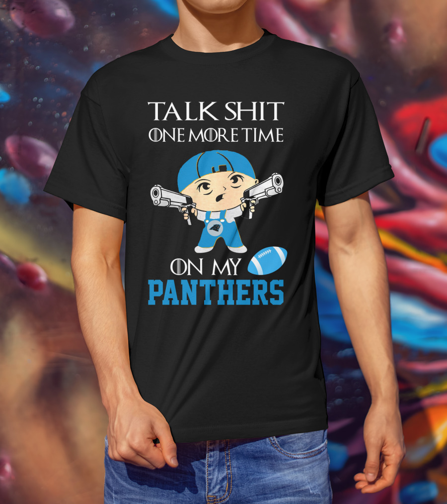 Talk Shit One More Time On My Carolina Panthers T-Shirt