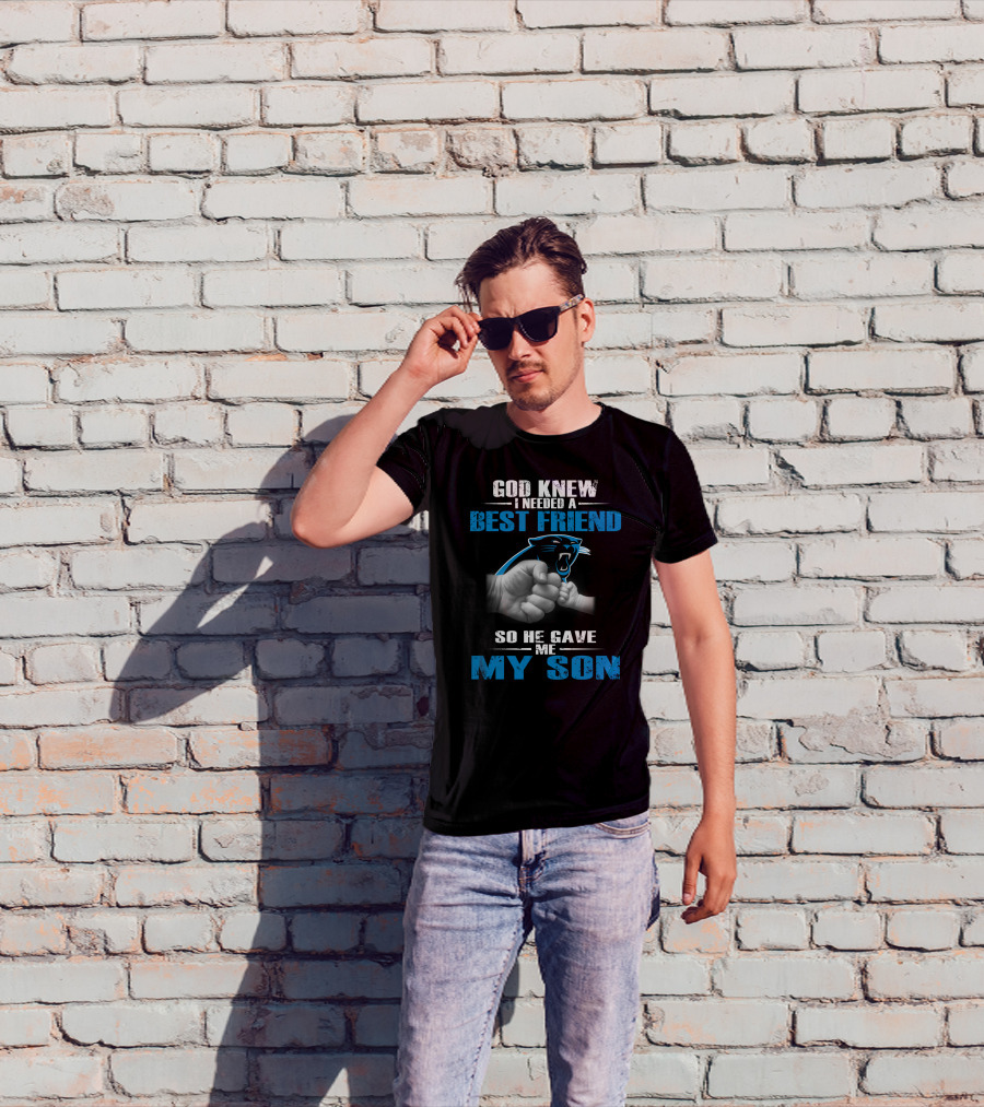 Carolina Panthers God Knew I Needed A Best Friend So He Gave Me My Son T-Shirt