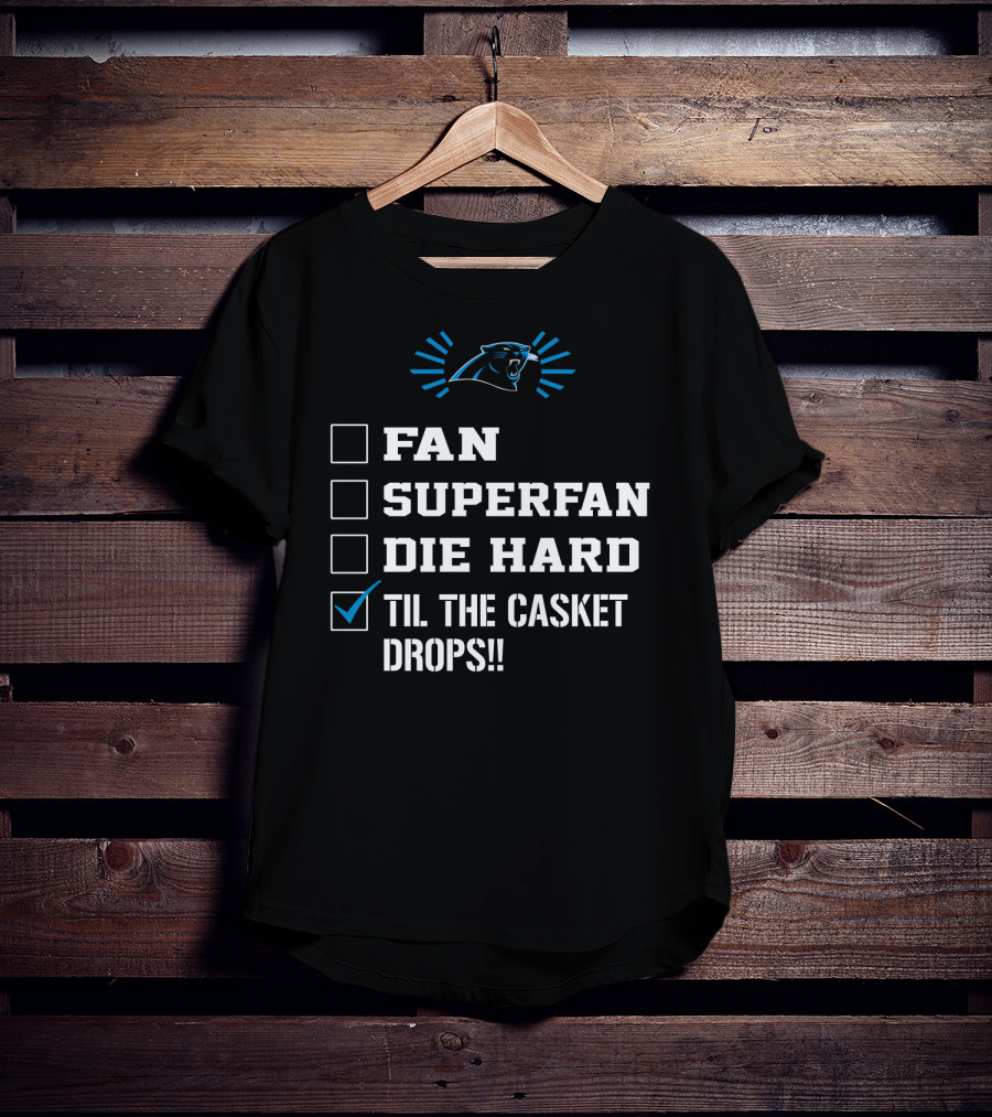 Carolina Panthers Til The Casket Drops Fan Superfan Die Hard T-Shirt