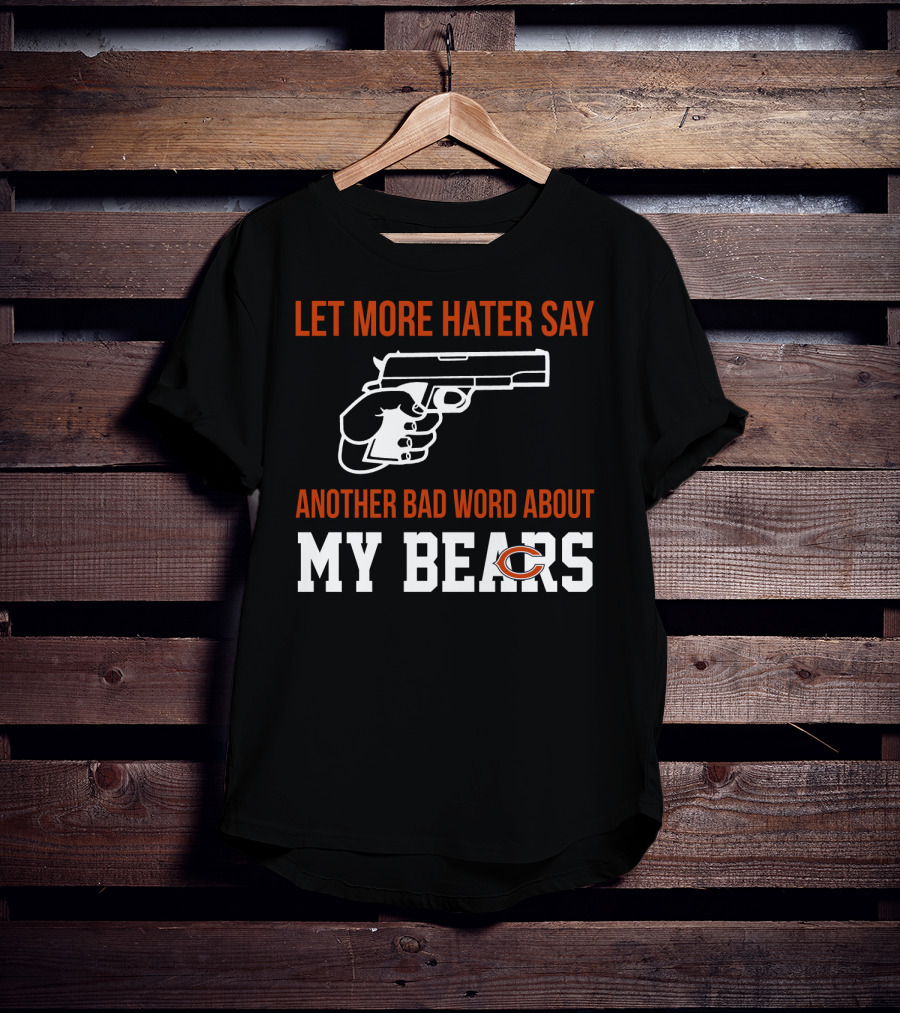 Let More Hater Say Another Bad Word About My Bears T-Shirt