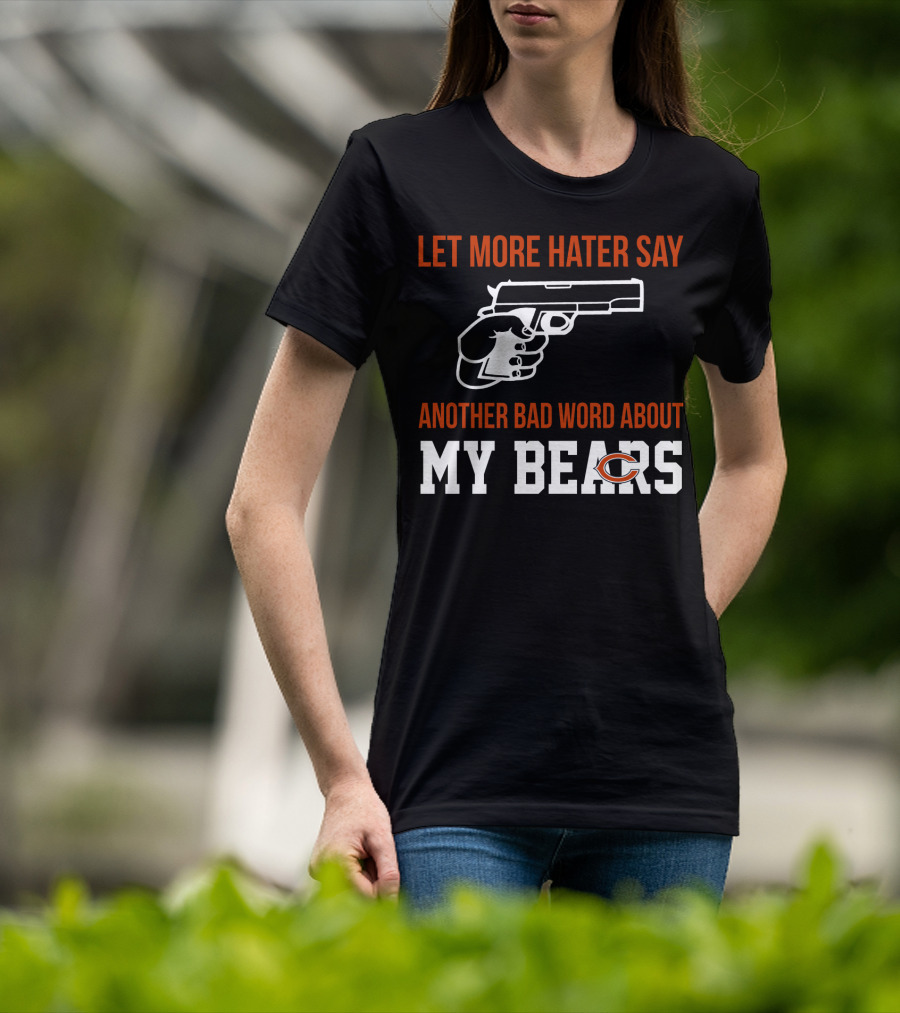 Let More Hater Say Another Bad Word About My Bears T-Shirt