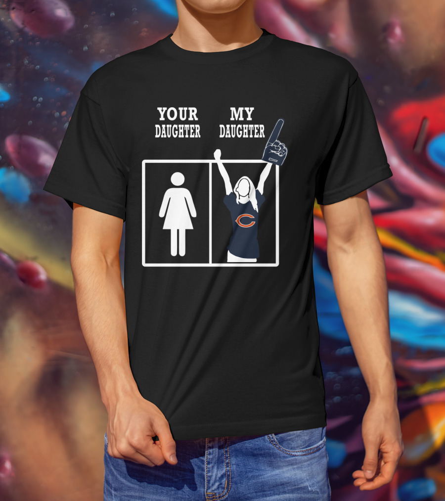 Your Daughter My Daughter Chicago Bears T-Shirt
