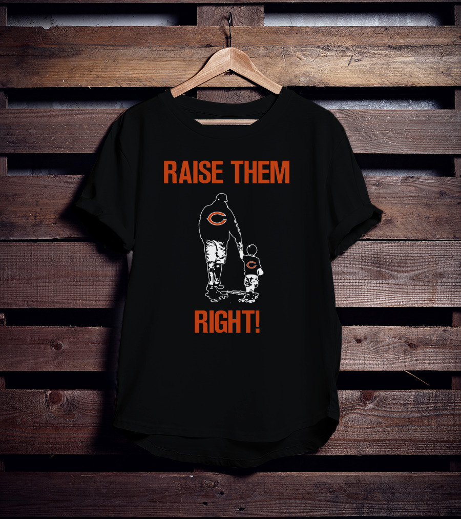 Chicago Bears Raise Them Right! T-Shirt