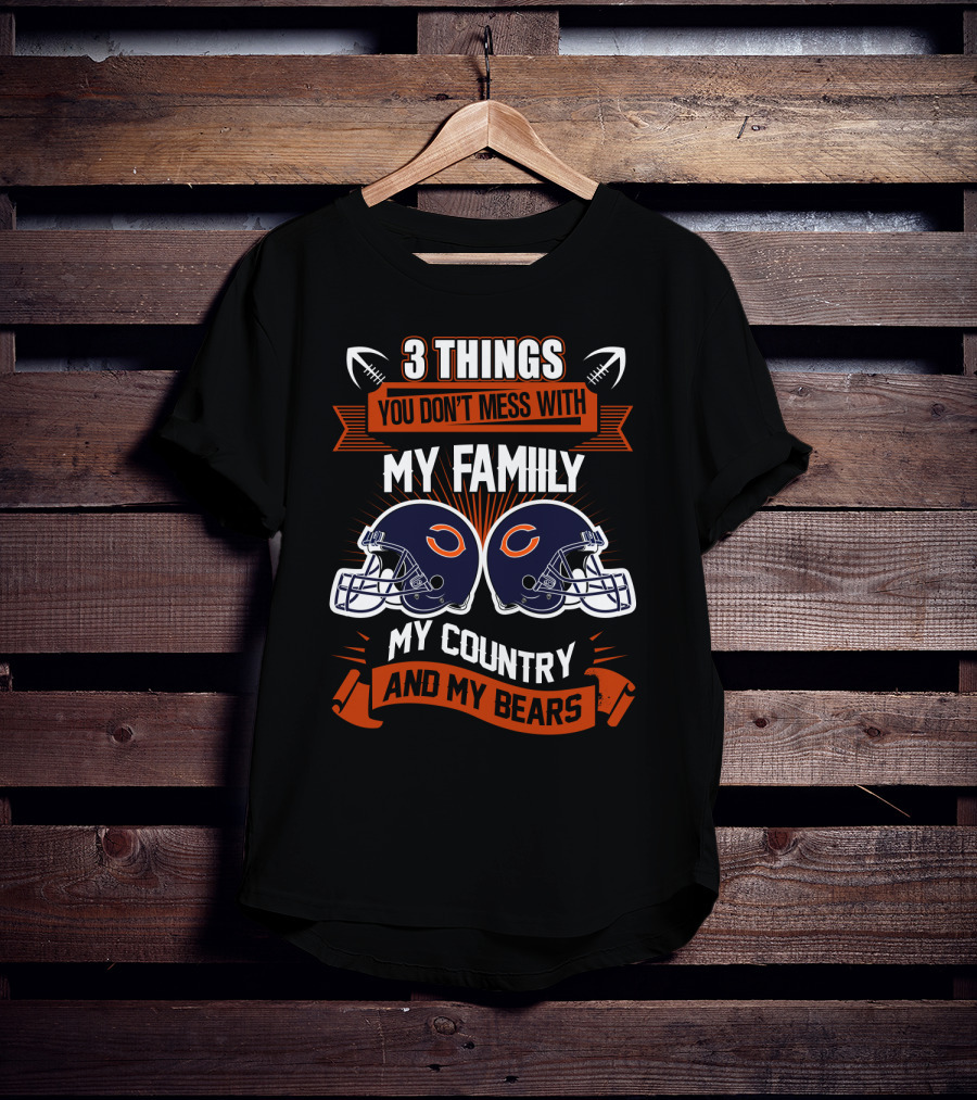 Things You Don't Mess With My Family My Country And My Bears T-Shirt